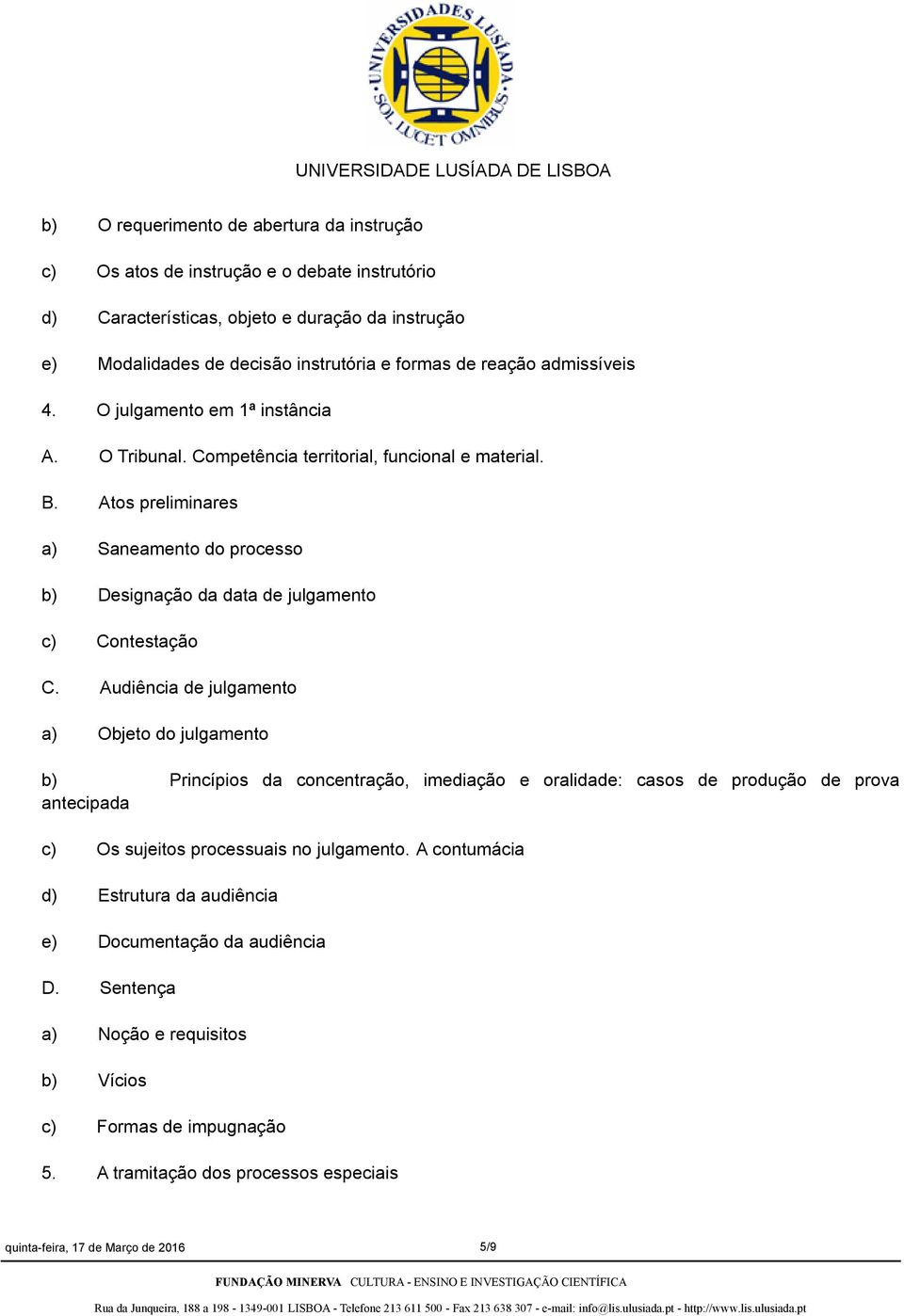 Atos preliminares a) Saneamento do processo b) Designação da data de julgamento c) Contestação C.