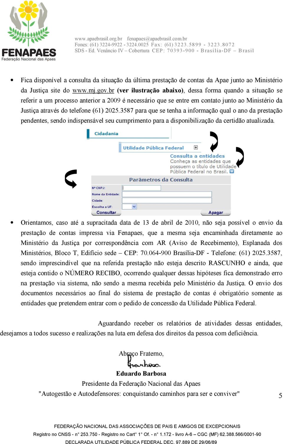 3587 para que se tenha a informação qual o ano da prestação pendentes, sendo indispensável seu cumprimento para a disponibilização da certidão atualizada.