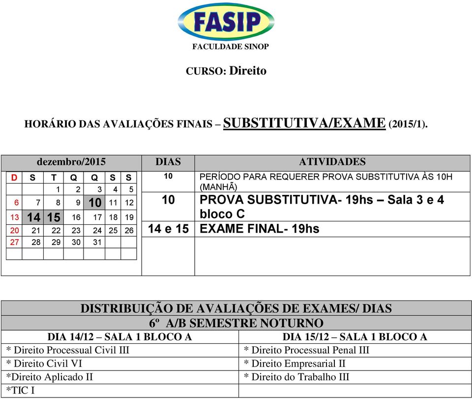 A * Direito Processual Civil III * Direito Processual Penal III *