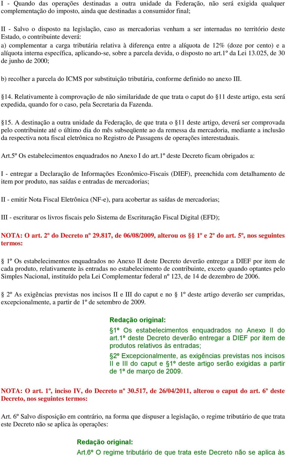 alíquota interna específica, aplicando-se, sobre a parcela devida, o disposto no art.1º da Lei 13.