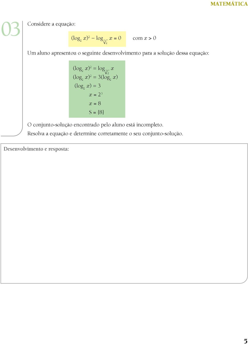 x) 2 = 3(log 2 x) (log 2 x) = 3 x = 2 3 x = 8 S = {8} O conjunto-solução encontrado