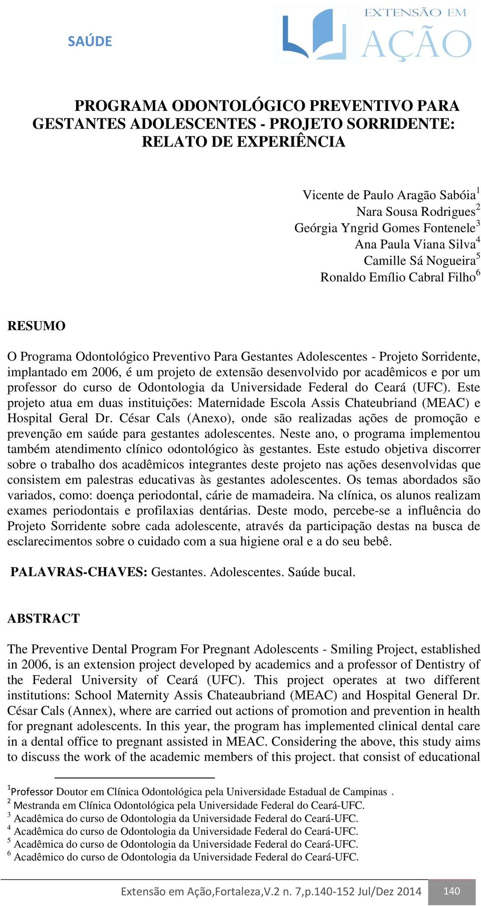 projeto de extensão desenvolvido por acadêmicos e por um professor do curso de Odontologia da Universidade Federal do Ceará (UFC).