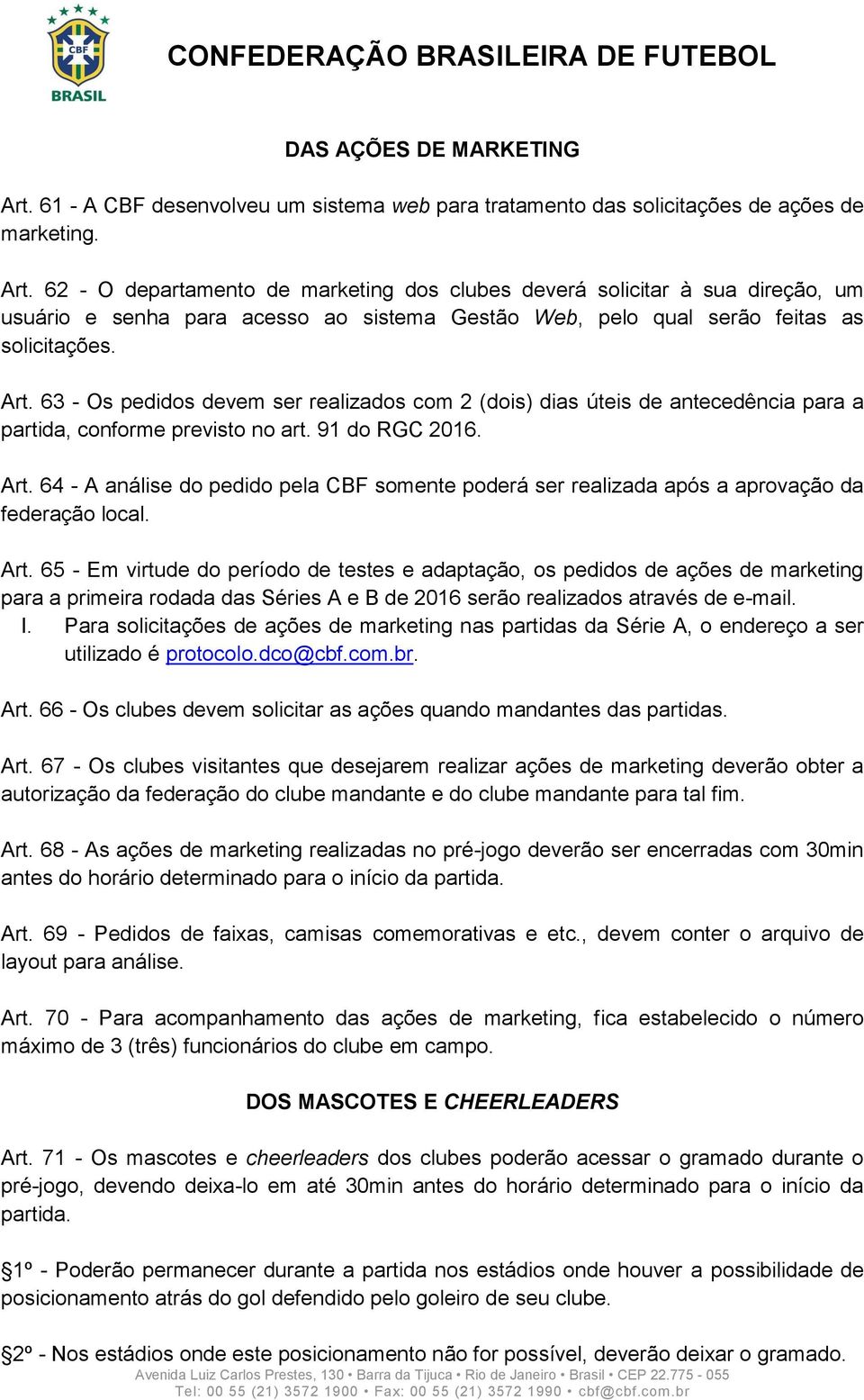 64 - A análise do pedido pela CBF somente poderá ser realizada após a aprovação da federação local. Art.