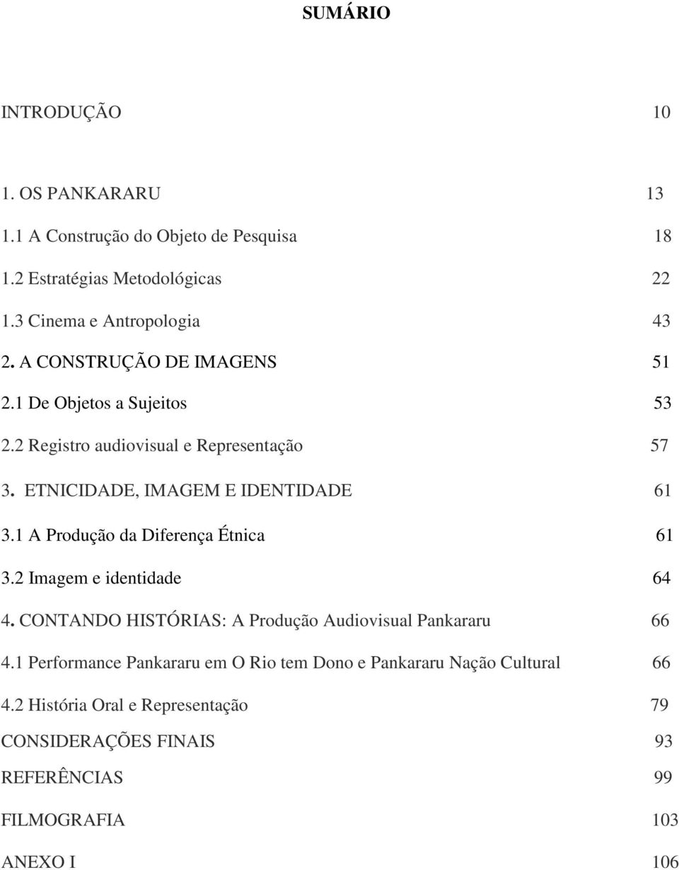 1 A Produção da Diferença Étnica 61 3.2 Imagem e identidade 64 4. CONTANDO HISTÓRIAS: A Produção Audiovisual Pankararu 66 4.