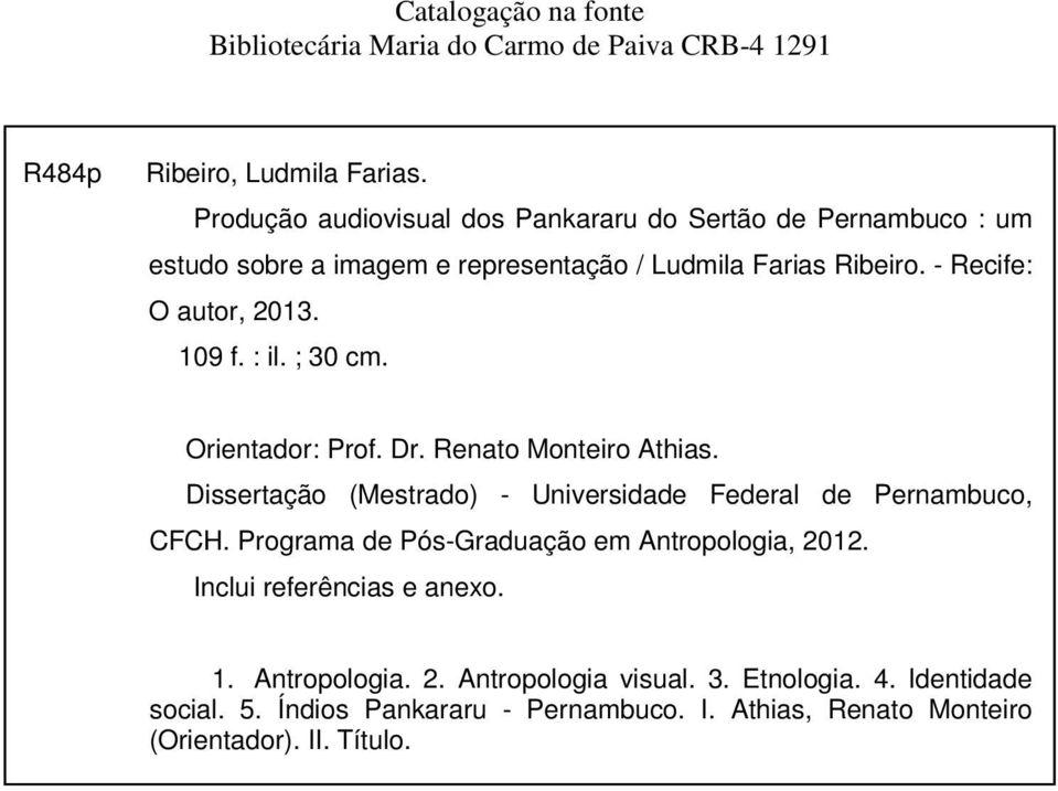 109 f. : il. ; 30 cm. Orientador: Prof. Dr. Renato Monteiro Athias. Dissertação (Mestrado) - Universidade Federal de Pernambuco, CFCH.