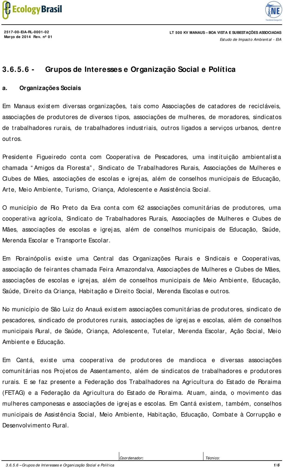 sindicatos de trabalhadores rurais, de trabalhadores industriais, outros ligados a serviços urbanos, dentre outros.