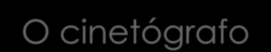 Em 1891,Thomas Edison inventou o cinetógrafo e,