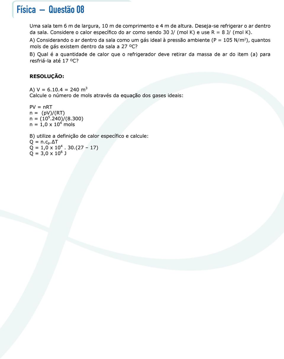 Considere o calor específico do ar como sendo 30 J/ (mol K) e use R = 8 J/ (mol K).