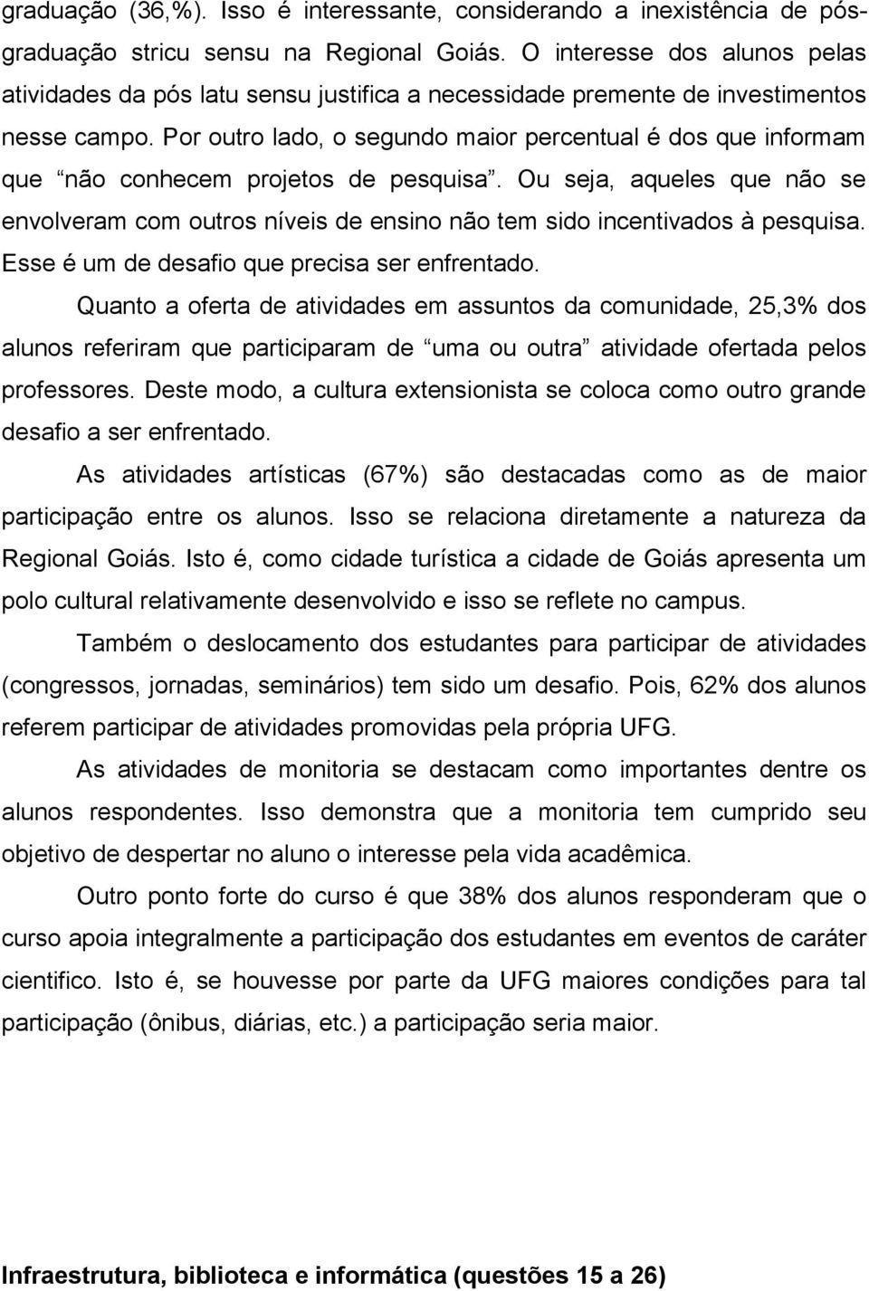 Por outro lado, o segundo maior percentual é dos que informam que não conhecem projetos de pesquisa.