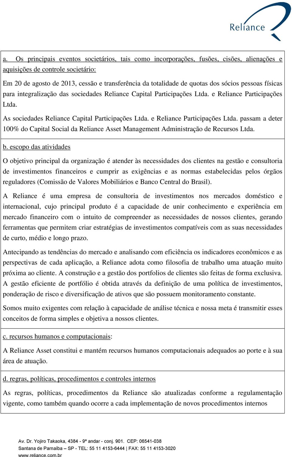 e Reliance Participações Ltda. passam a deter 100% do Capital Social da Reliance Asset Management Administração de Recursos Ltda. b.