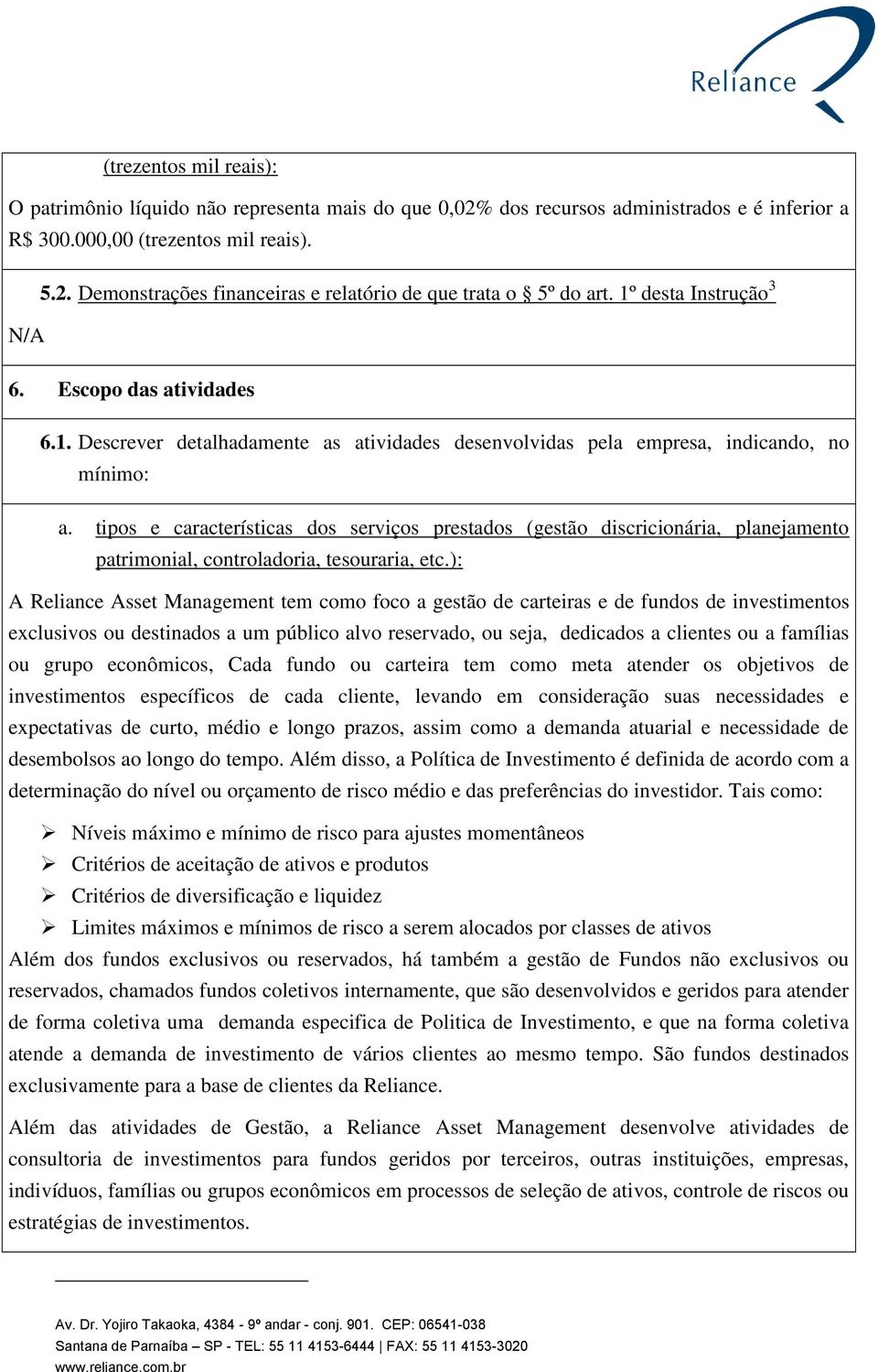 tipos e características dos serviços prestados (gestão discricionária, planejamento patrimonial, controladoria, tesouraria, etc.