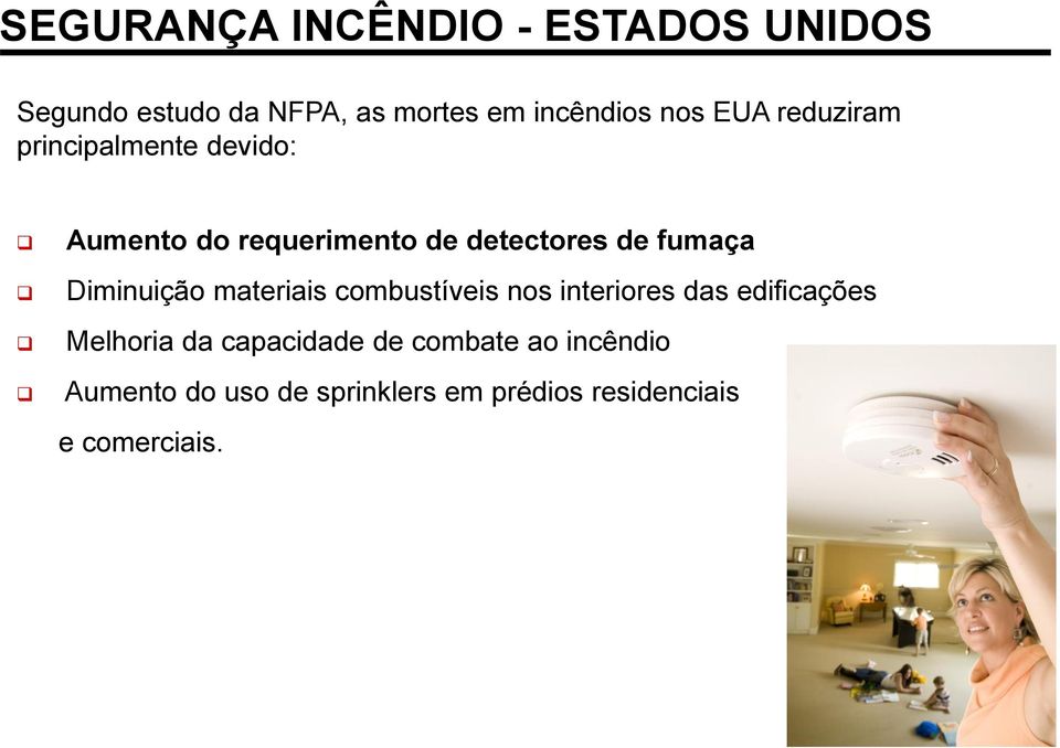 Diminuição materiais combustíveis nos interiores das edificações Melhoria da capacidade