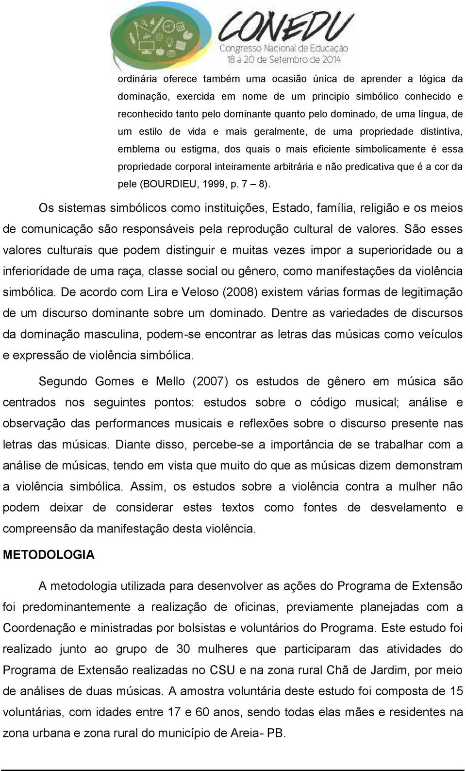 predicativa que é a cor da pele (BOURDIEU, 1999, p. 7 8).