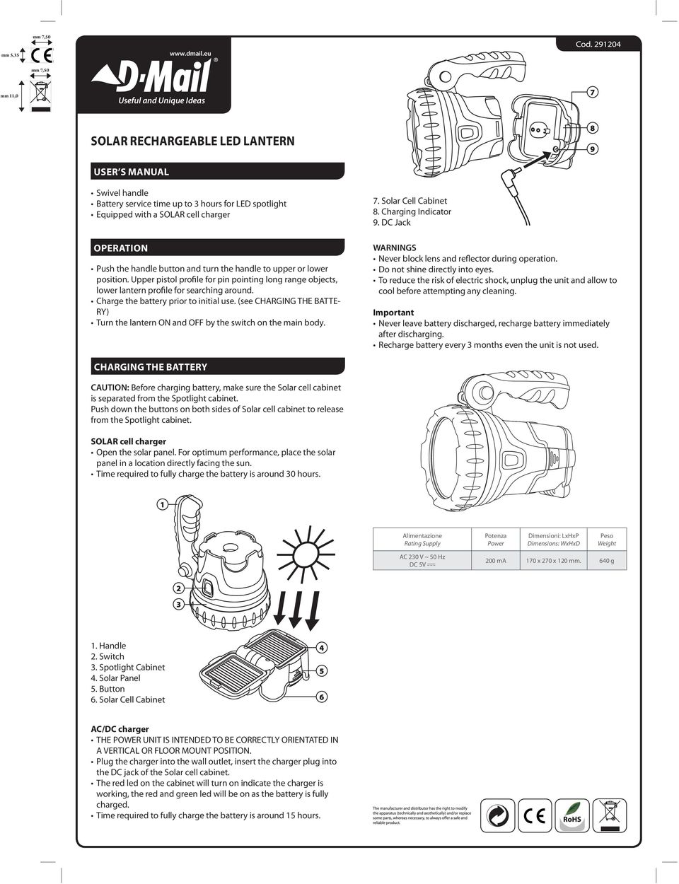 button and turn the handle to upper or lower position. Upper pistol profile for pin pointing long range objects, lower lantern profile for searching around. Charge the battery prior to initial use.