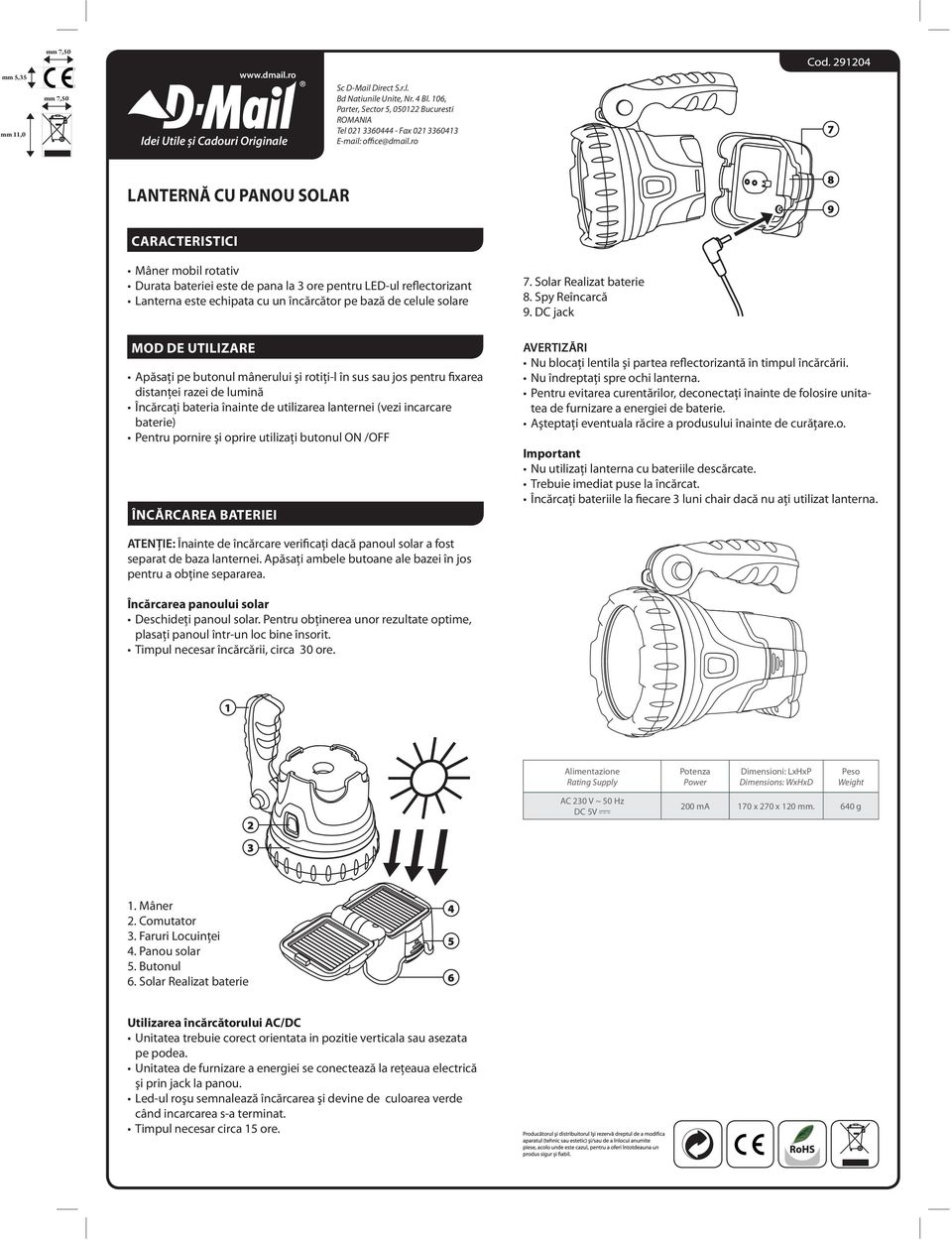 ro LANTERNĂ CU PANOU SOLAR Caracteristici Mâner mobil rotativ Durata bateriei este de pana la 3 ore pentru LED-ul reflectorizant Lanterna este echipata cu un încărcător pe bază de celule solare Mod