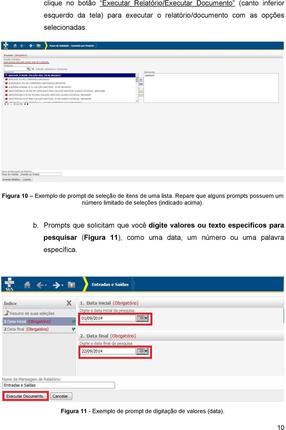 Repare que alguns prompts possuem um número limitado de seleções (indicado acima). b.