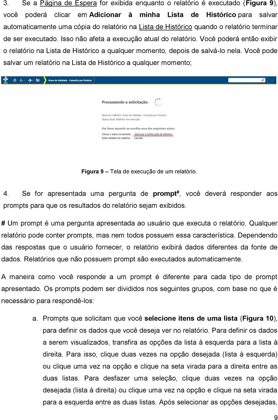 Você poderá então exibir o relatório na Lista de Histórico a qualquer momento, depois de salvá-lo nela.