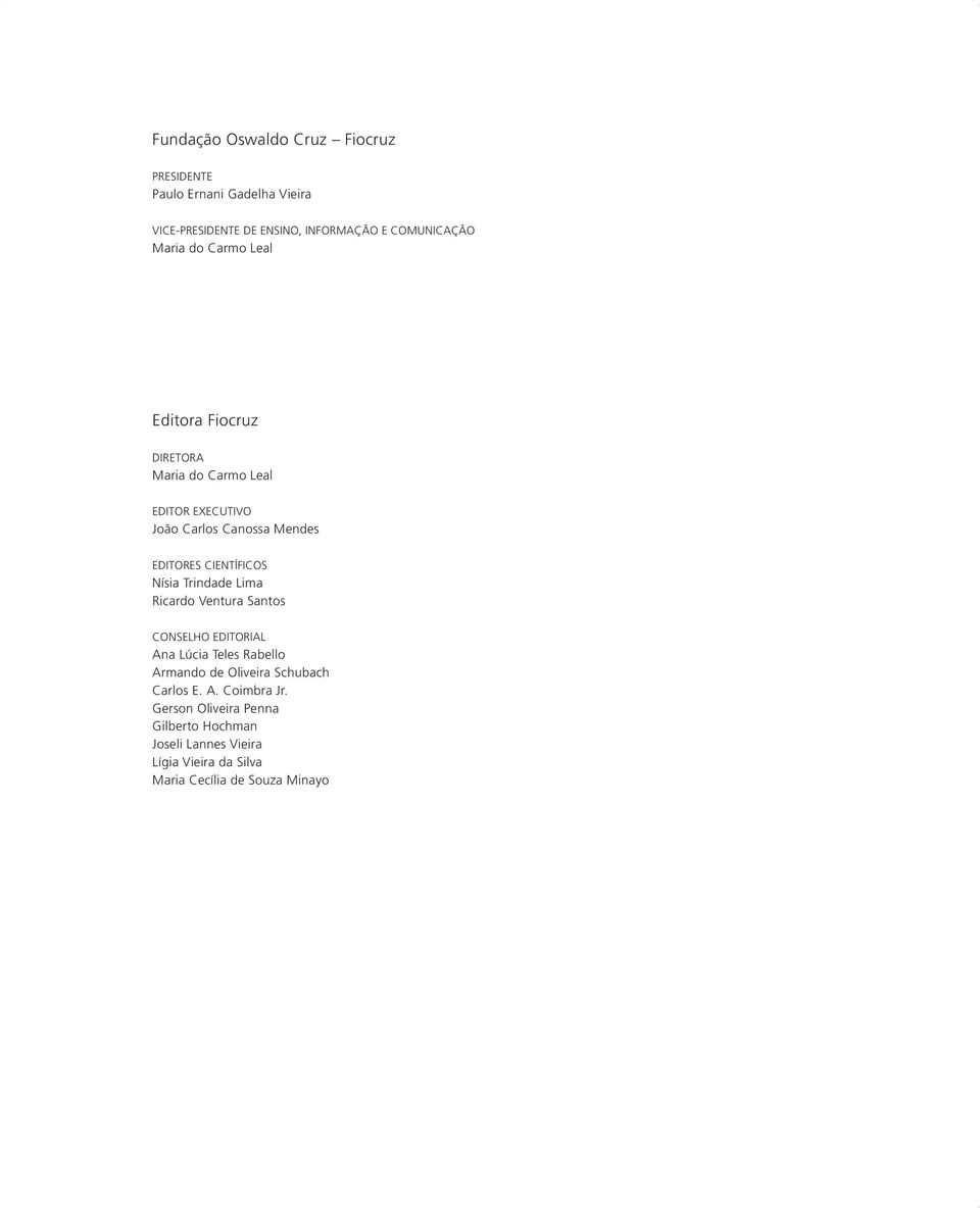 CIENTÍFICOS Nísia Trindade Lima Ricardo Ventura Santos CONSELHO EDITORIAL Ana Lúcia Teles Rabello Armando de Oliveira