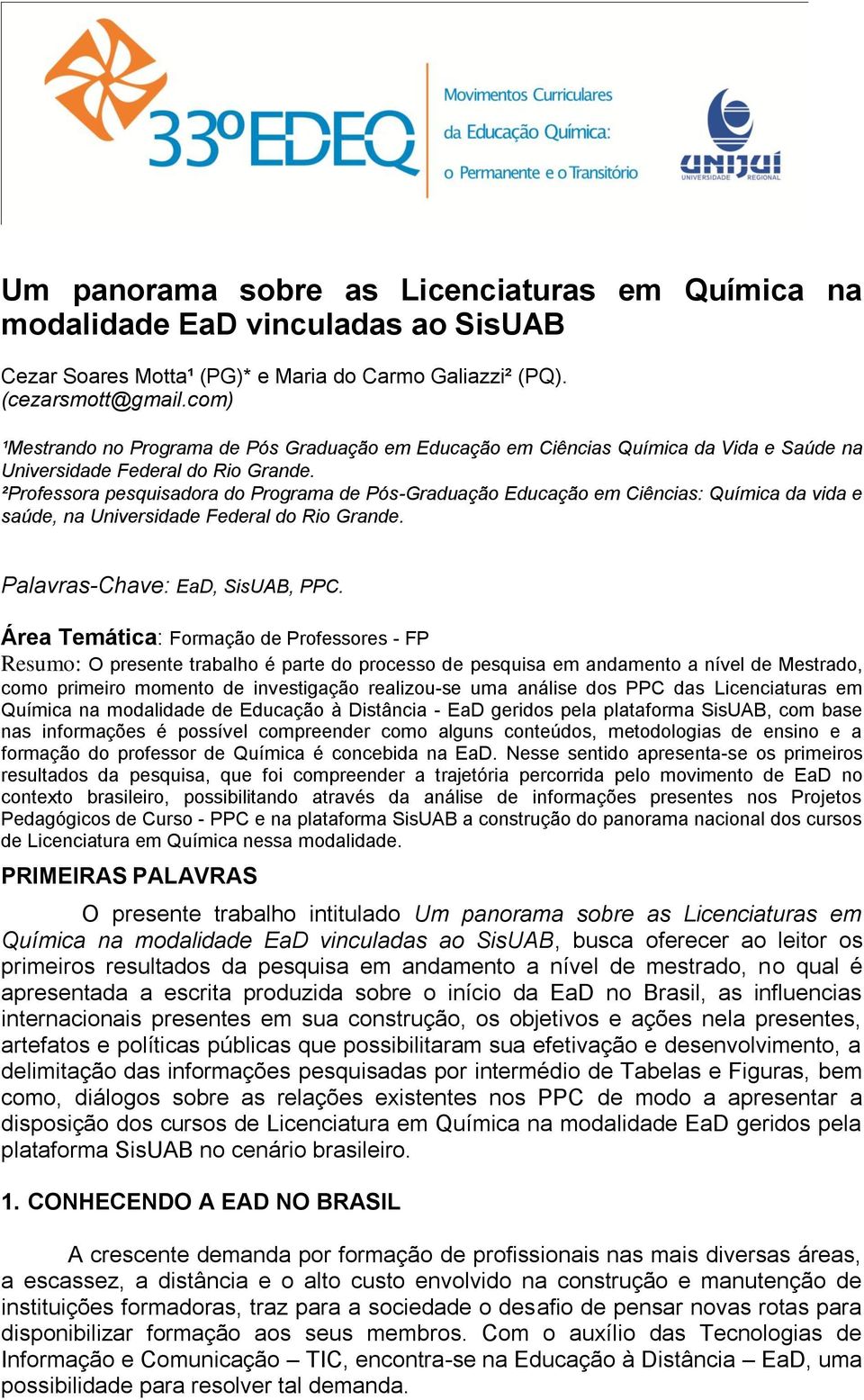 ²Professora pesquisadora do Programa de Pós-Graduação Educação em Ciências: Química da vida e saúde, na Universidade Federal do Rio Grande. Palavras-Chave: EaD, SisUAB, PPC.