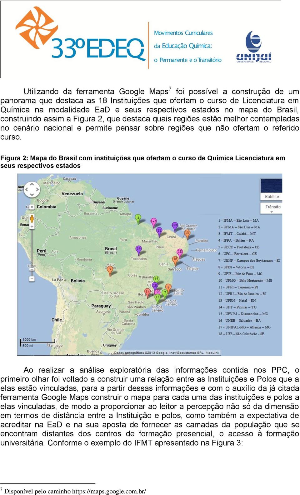 Figura 2: Mapa do Brasil com instituições que ofertam o curso de Química Licenciatura em seus respectivos estados Ao realizar a análise exploratória das informações contida nos PPC, o primeiro olhar