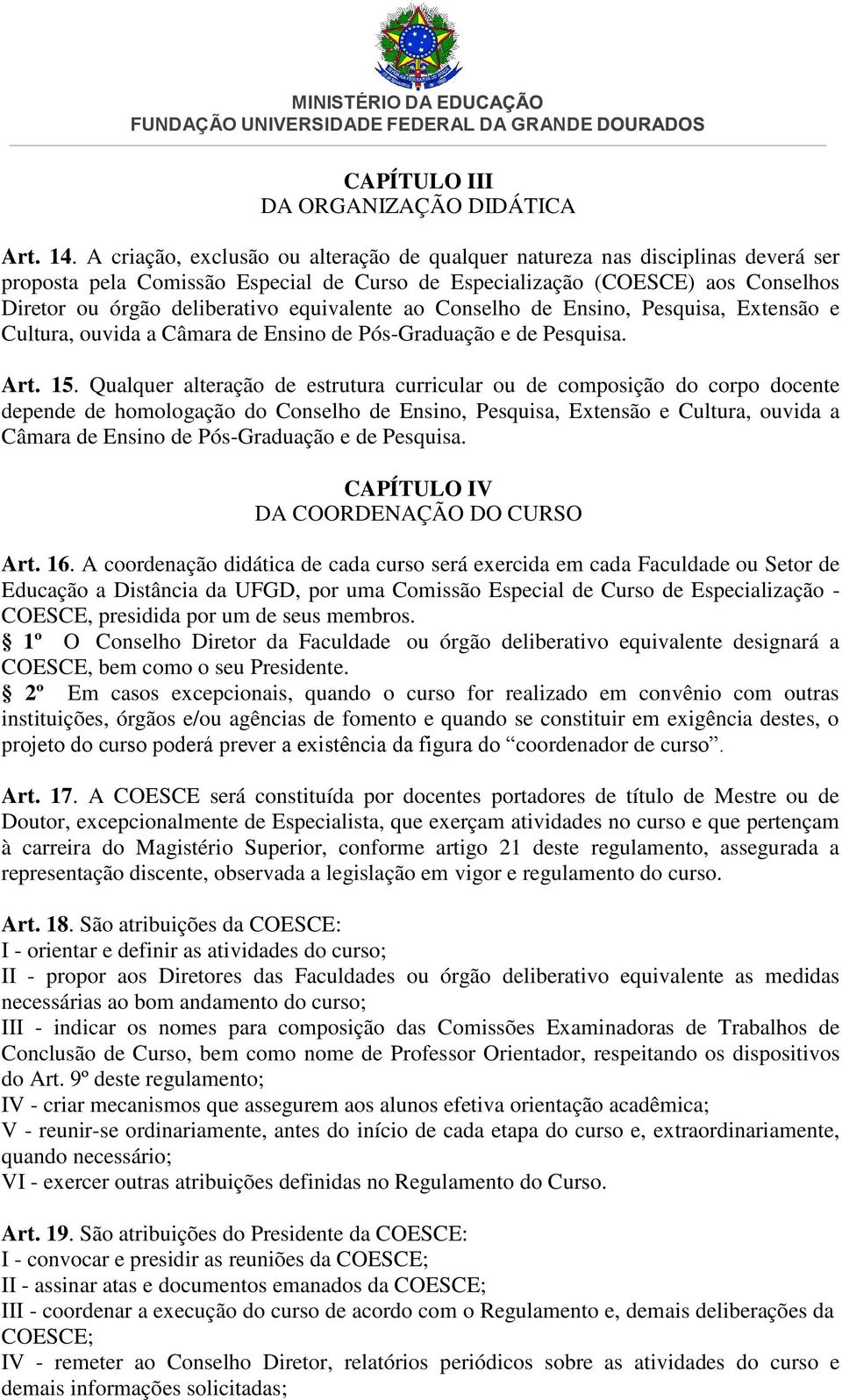 equivalente ao Conselho de Ensino, Pesquisa, Extensão e Cultura, ouvida a Câmara de Ensino de Pós-Graduação e de Pesquisa. Art. 15.