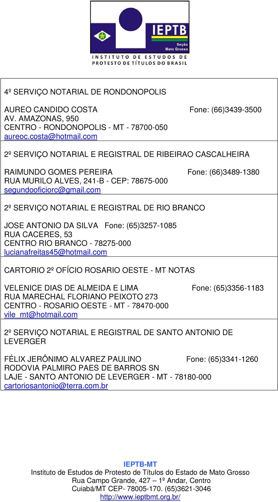 com 2º SERVIÇO NOTARIAL E REGISTRAL DE RIO BRANCO JOSE ANTONIO DA SILVA Fone: (65)3257-1085 RUA CACERES, 53 CENTRO RIO BRANCO - 78275-000 lucianafreitas45@hotmail.