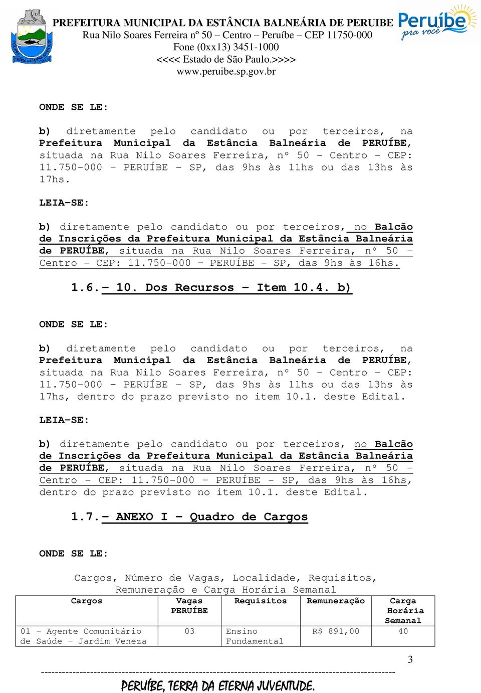 750-000 PERUÍBE - SP, das 9hs às 16hs. 1.6. 10. Dos Recursos Item 10.4.