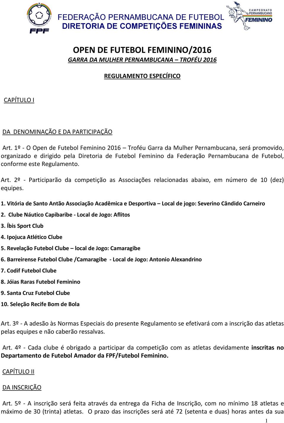 Regulamento. Art. 2º - Participarão da competição as Associações relacionadas abaixo, em número de 10