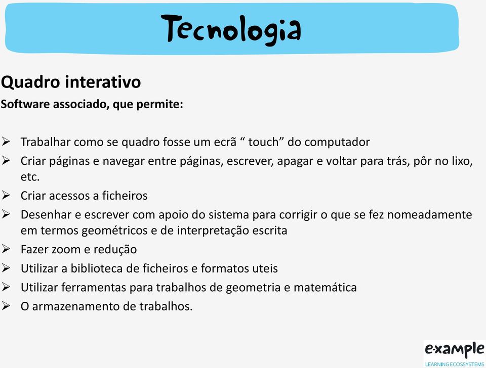 Criar acessos a ficheiros Desenhar e escrever com apoio do sistema para corrigir o que se fez nomeadamente em termos geométricos e de