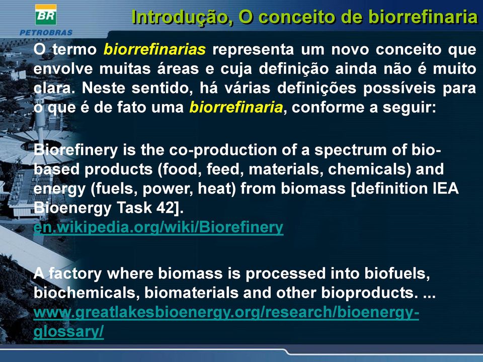 biobased products (food, feed, materials, chemicals) and energy (fuels, power, heat) from biomass [definition IEA Bioenergy Task 42]. en.wikipedia.