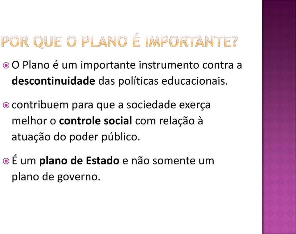 contribuem para que a sociedade exerça melhor o controle