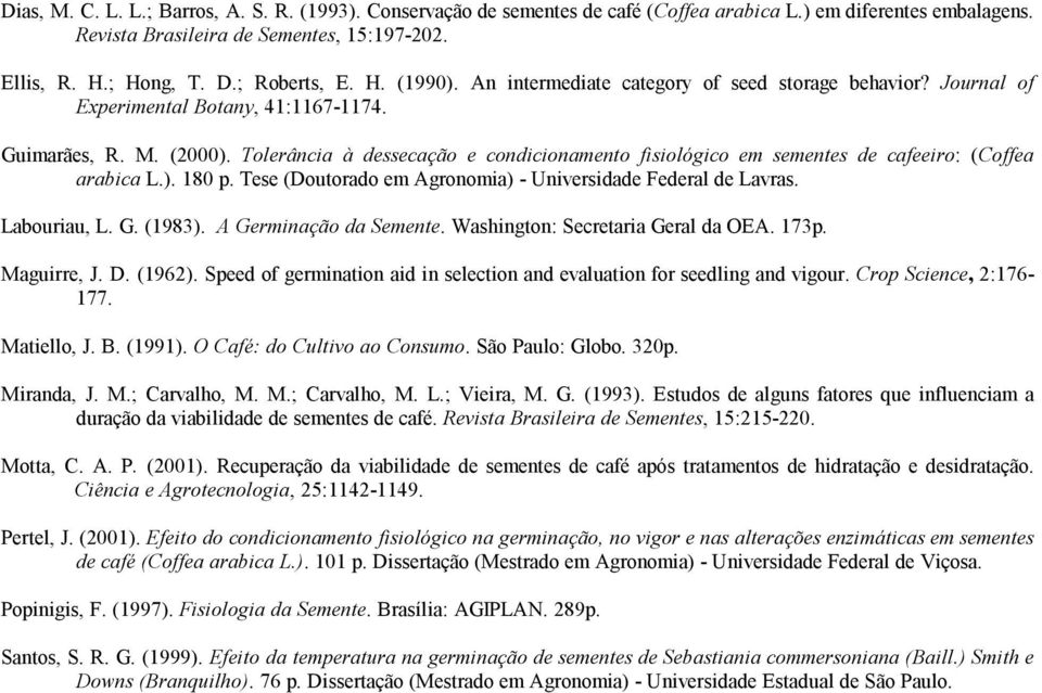 Tolerância à dessecação e condicionamento fisiológico em sementes de cafeeiro: (Coffea arabica L.). 180 p. Tese (Doutorado em Agronomia) Universidade Federal de Lavras. Labouriau, L. G. (1983).
