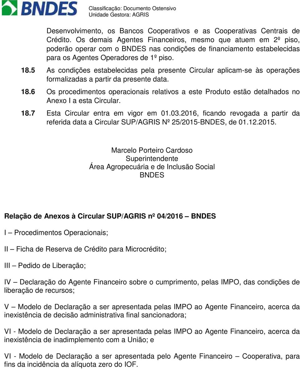 5 As condições estabelecidas pela presente Circular aplicam-se às operações formalizadas a partir da presente data. 18.