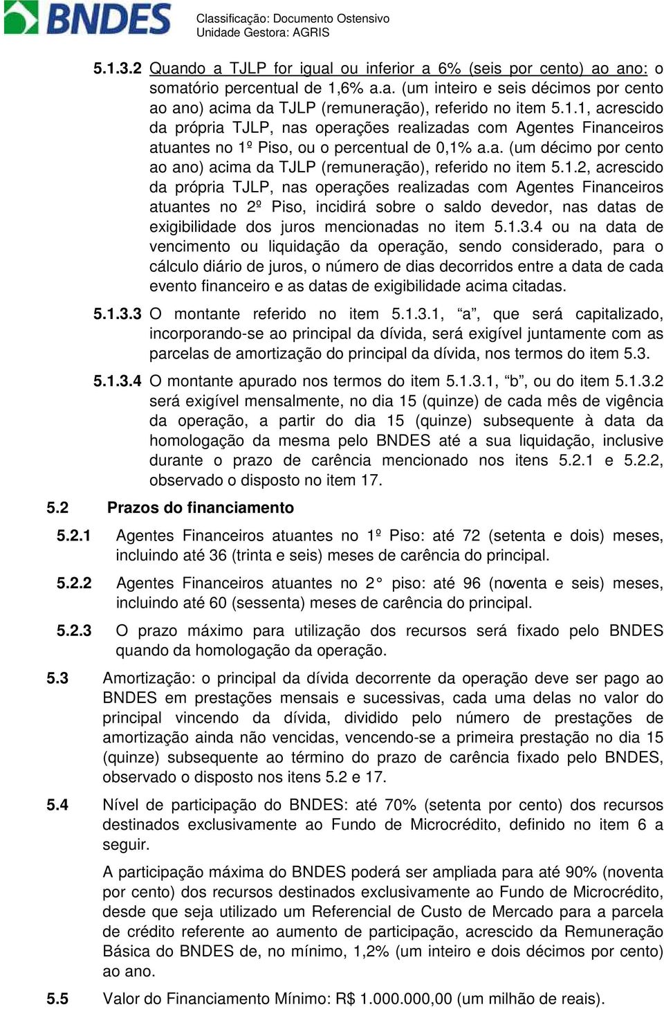 1.2, acrescido da própria TJLP, nas operações realizadas com Agentes Financeiros atuantes no 2º Piso, incidirá sobre o saldo devedor, nas datas de exigibilidade dos juros mencionadas no item 5.1.3.