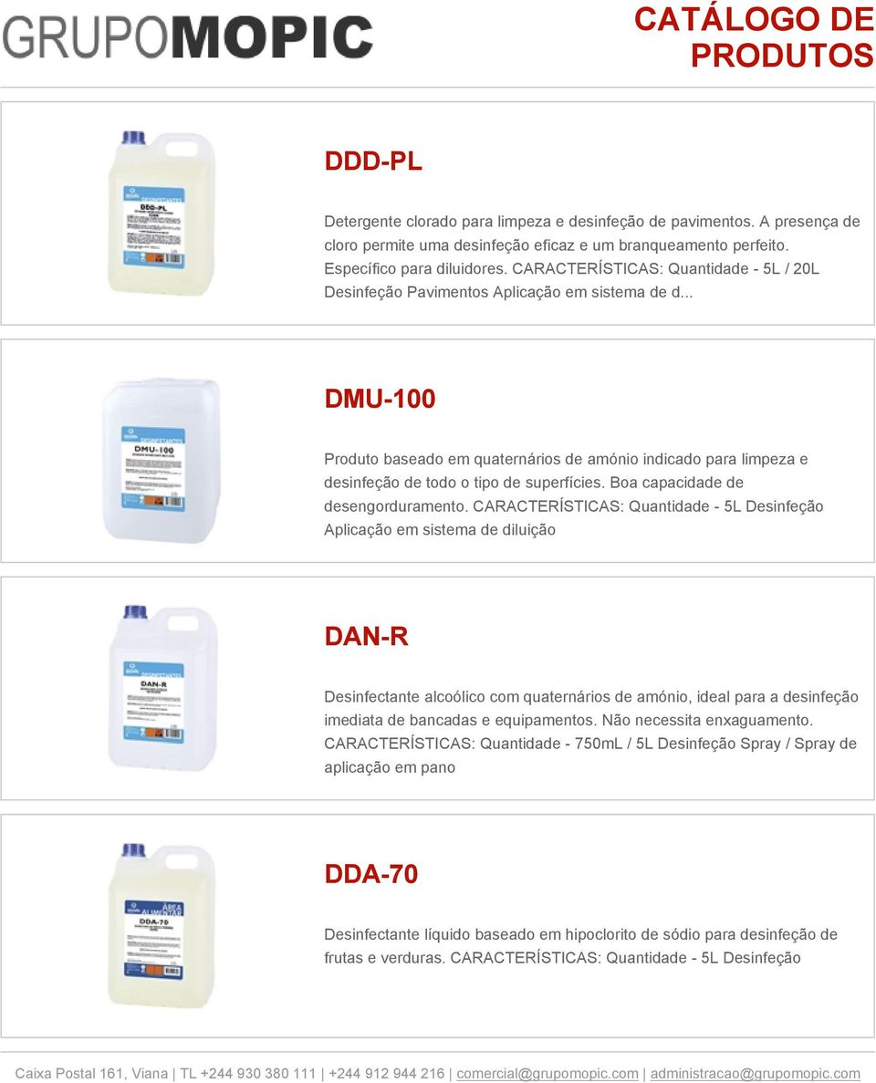 .. DMU-100 Produto baseado em quaternários de amónio indicado para limpeza e desinfeção de todo o tipo de superfícies. Boa capacidade de desengorduramento.
