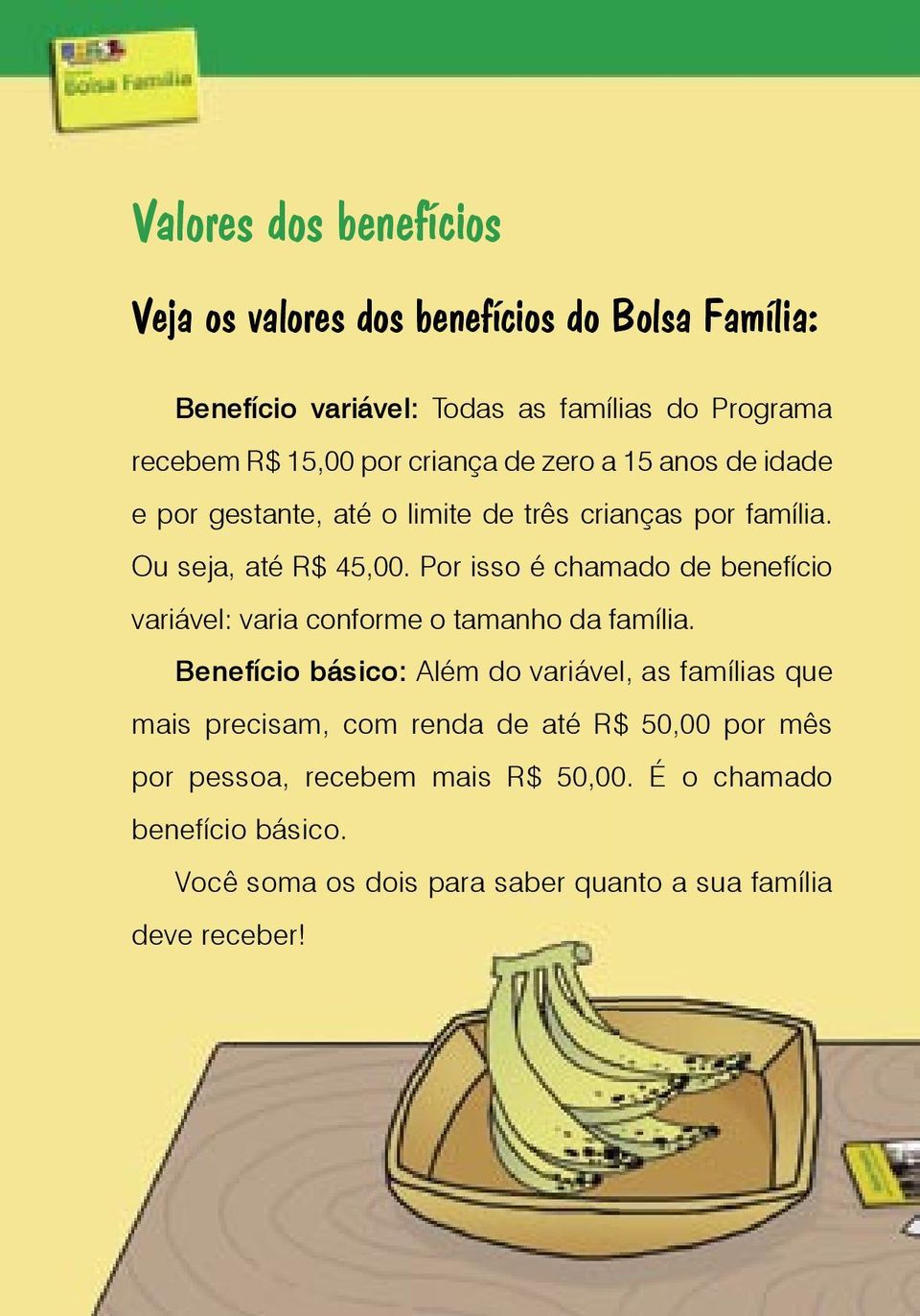 Por isso é chamado de benefício variável: varia conforme o tamanho da família.