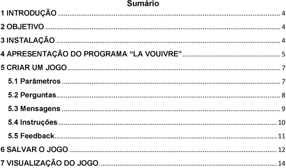 .. 7 5.1 Parâmetros... 7 5.2 Perguntas... 8 5.3 Mensagens... 9 5.