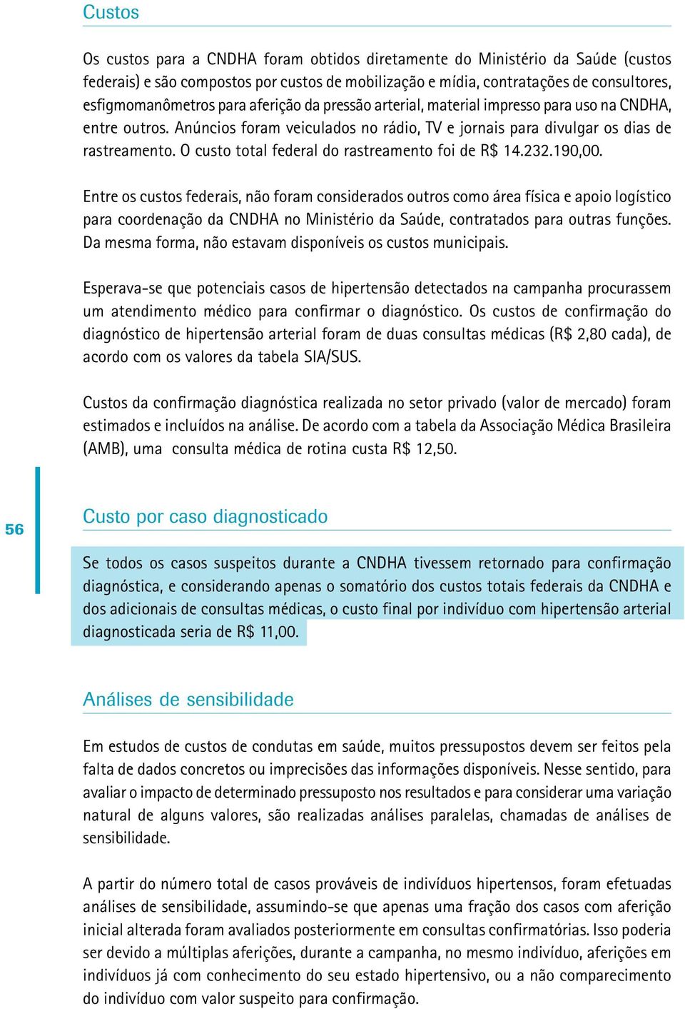 O custo total federal do rastreamento foi de R$ 14.232.190,00.