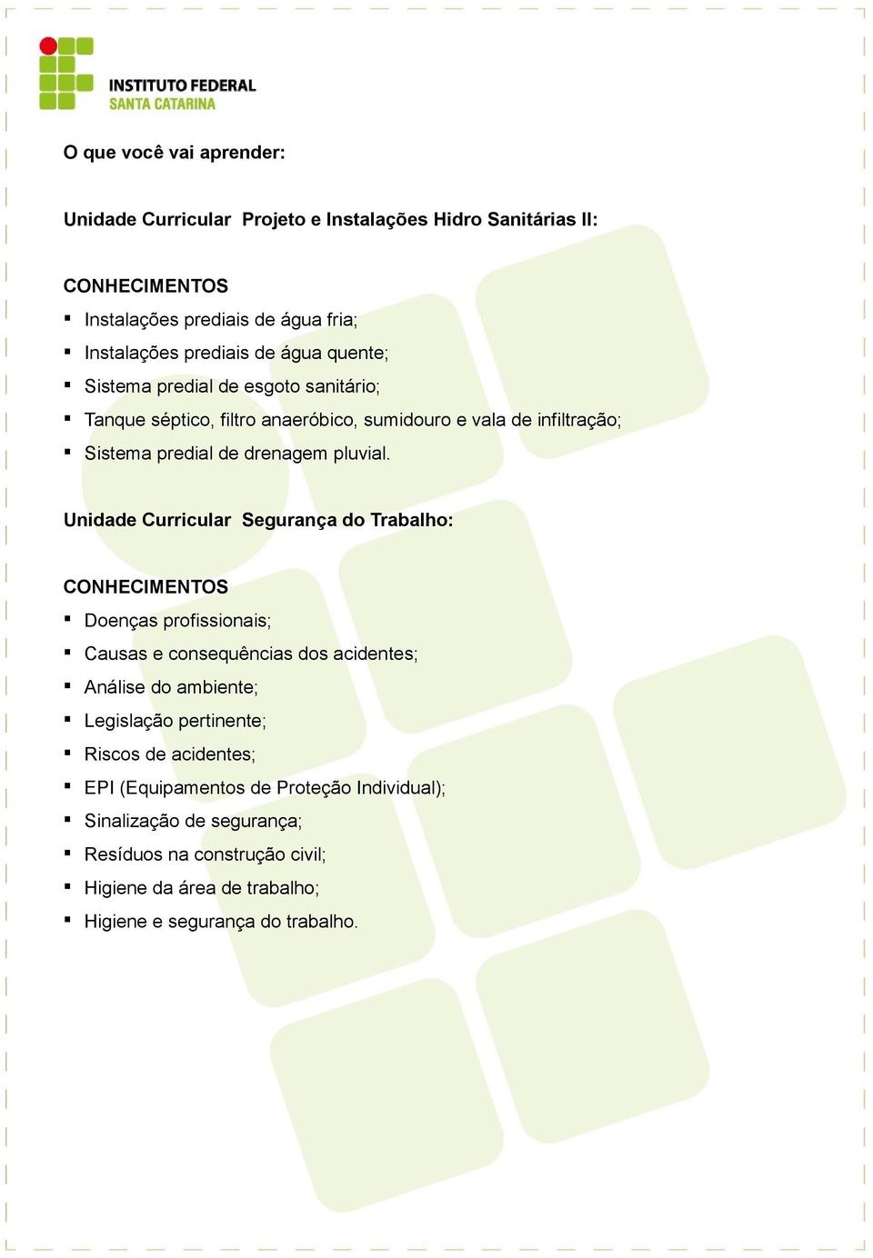 Unidade Curricular Segurança do Trabalho: Doenças profissionais; Causas e consequências dos acidentes; Análise do ambiente; Legislação pertinente;