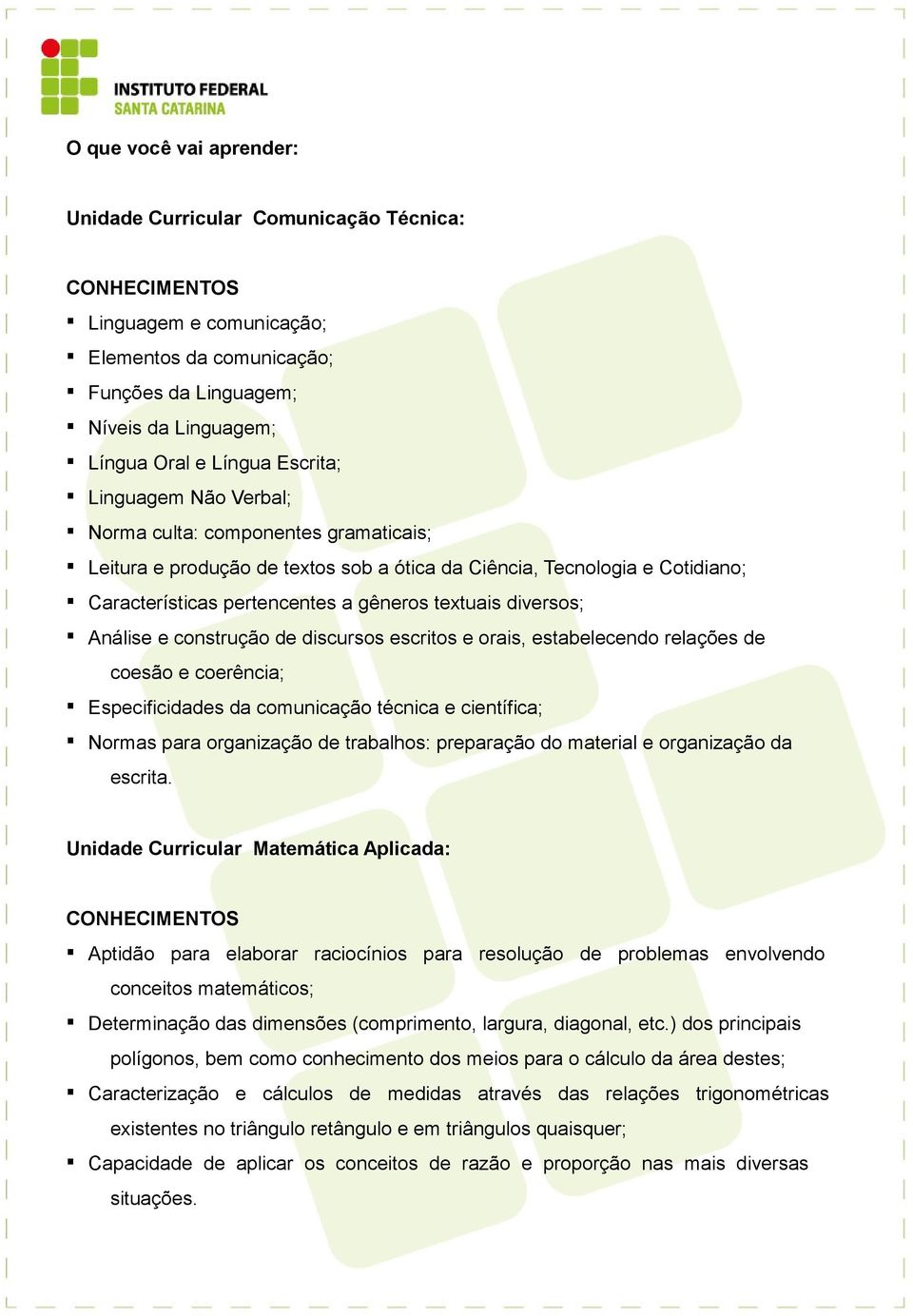 escritos e orais, estabelecendo relações de coesão e coerência; Especificidades da comunicação técnica e científica; Normas para organização de trabalhos: preparação do material e organização da