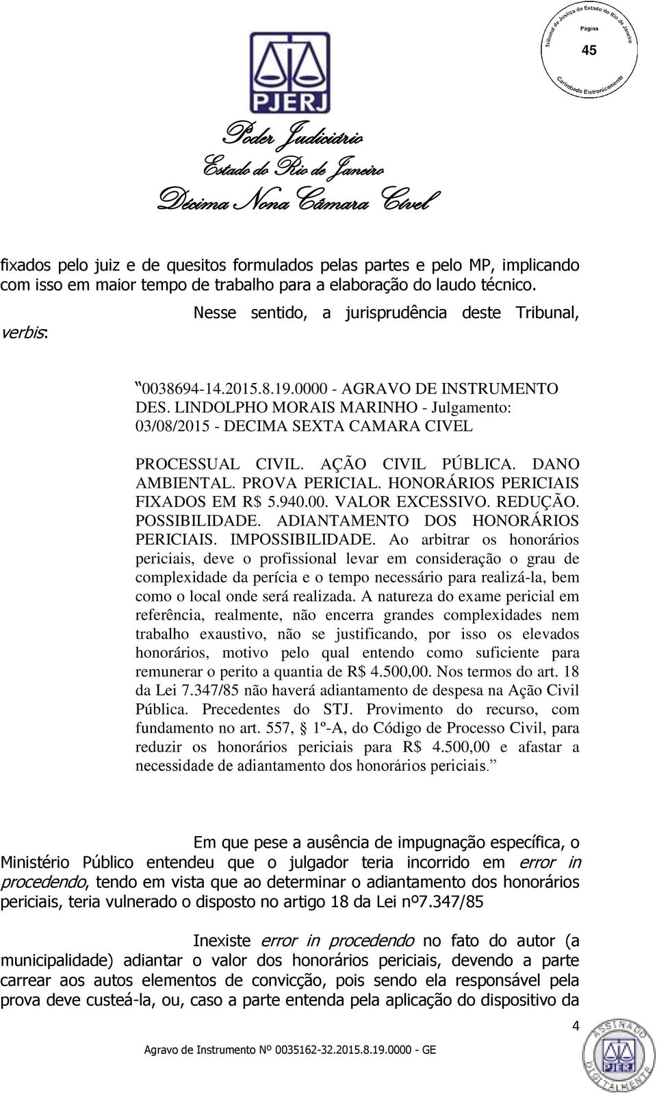 LINDOLPHO MORAIS MARINHO - Julgamento: 03/08/2015 - DECIMA SEXTA CAMARA CIVEL PROCESSUAL CIVIL. AÇÃO CIVIL PÚBLICA. DANO AMBIENTAL. PROVA PERICIAL. HONORÁRIOS PERICIAIS FIXADOS EM R$ 5.940.00.