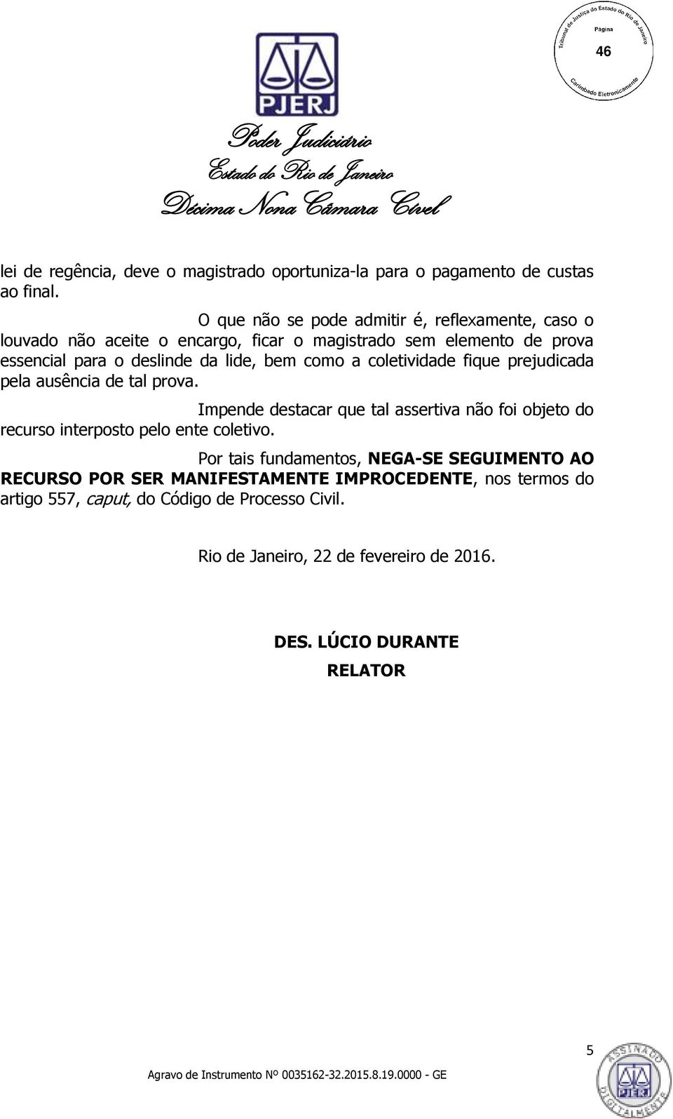 bem como a coletividade fique prejudicada pela ausência de tal prova.