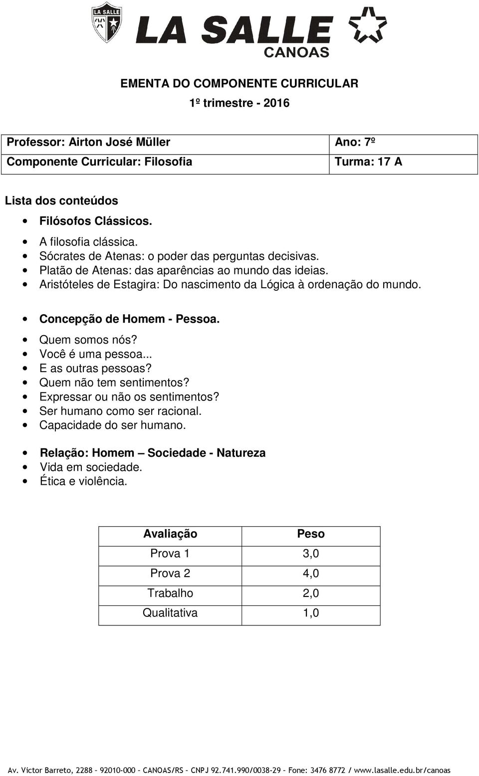 Aristóteles de Estagira: Do nascimento da Lógica à ordenação do mundo. Concepção de Homem - Pessoa. Quem somos nós? Você é uma pessoa... E as outras pessoas?