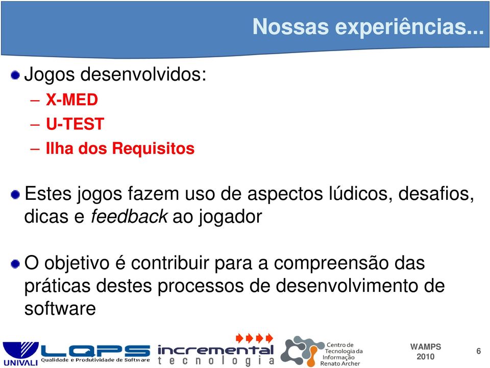 jogos fazem uso de aspectos lúdicos, desafios, dicas e feedback