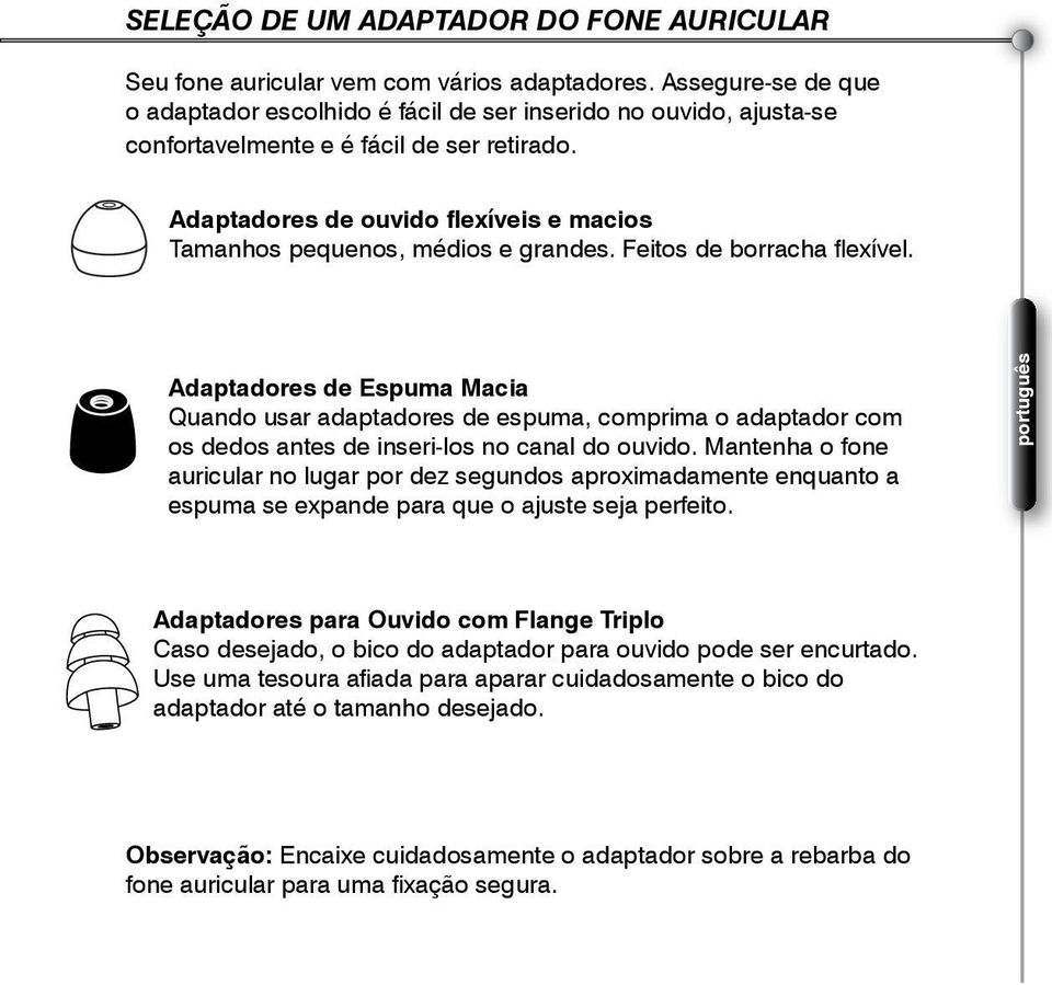 Adaptadores de ouvido flexíveis e macios Tamanhos pequenos, médios e grandes. Feitos de borracha flexível.