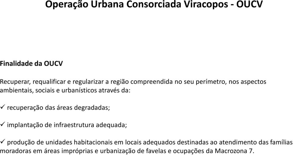 degradadas; implantação de infraestrutura adequada; produção de unidades habitacionais em locais adequados