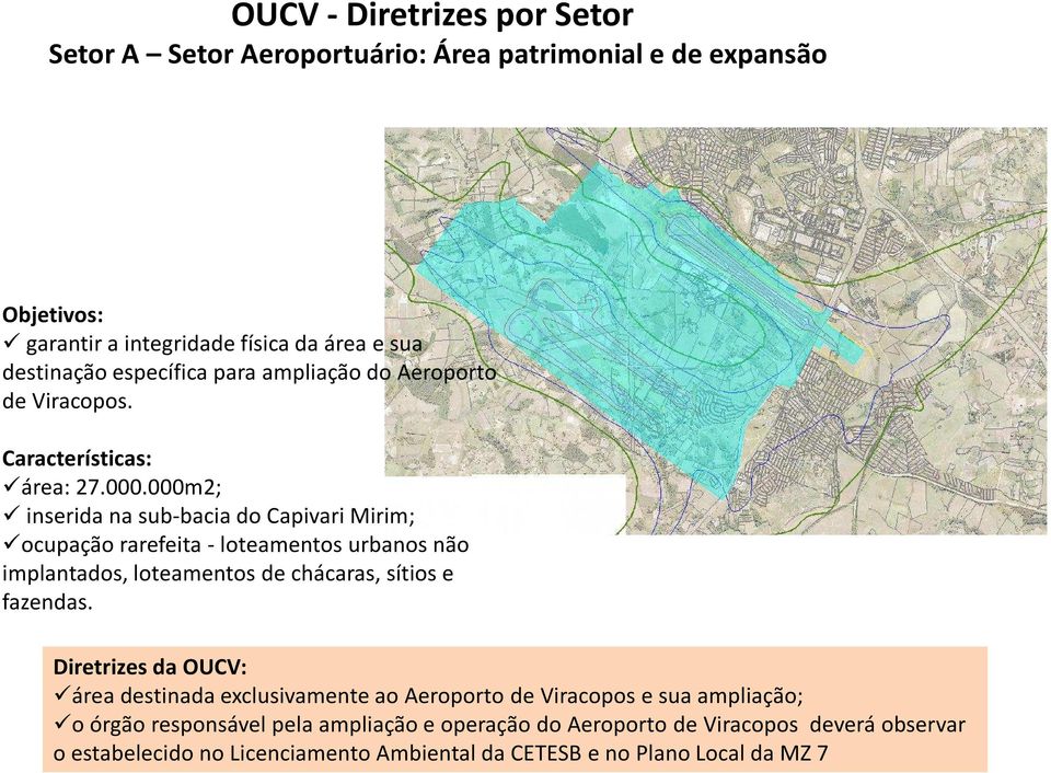 000m2; inserida na sub-bacia do Capivari Mirim; ocupação rarefeita -loteamentos urbanos não implantados, loteamentos de chácaras, sítios e fazendas.