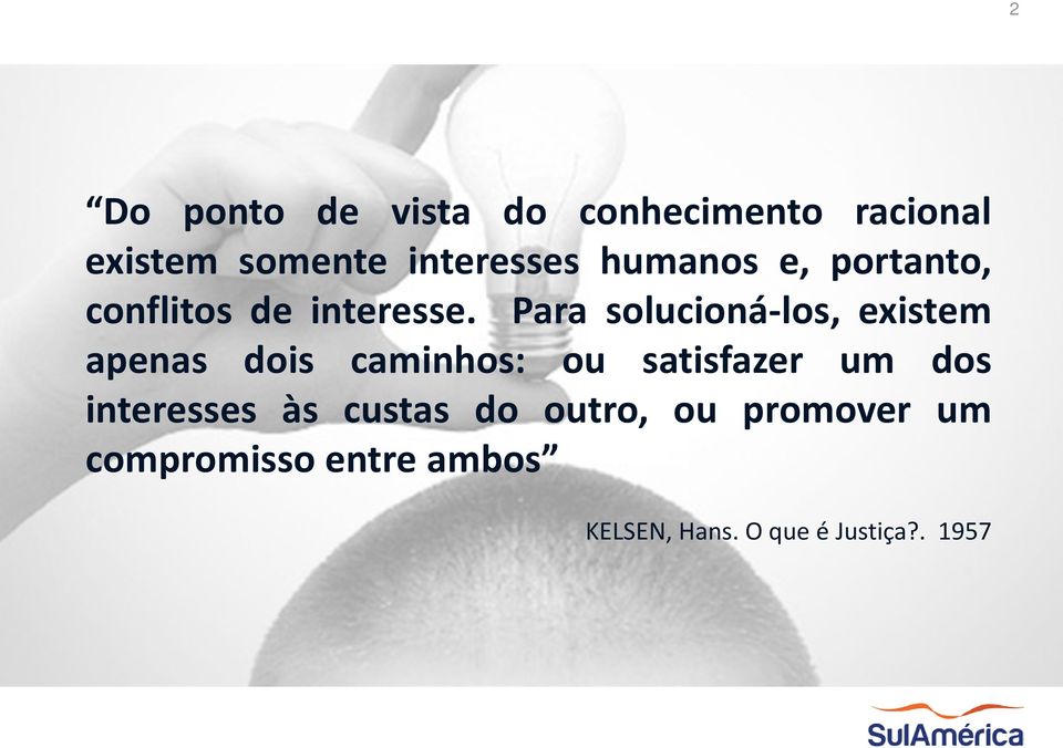 Para solucioná-los, existem apenas dois caminhos: ou satisfazer um dos