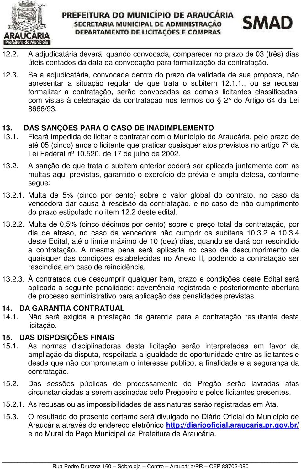 Se a adjudicatária, convocada dentro do prazo de validade de sua proposta, não apresentar a situação regular de que trata o subitem 12