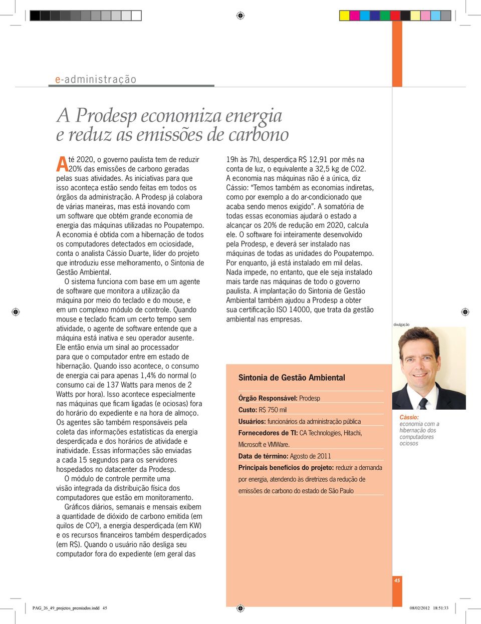 A Prodesp já colabora de várias maneiras, mas está inovando com um software que obtém grande economia de energia das máquinas utilizadas no Poupatempo.